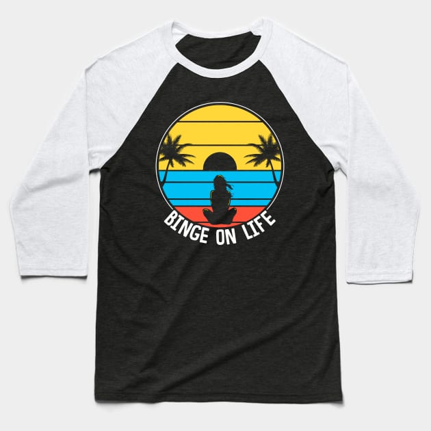 Binge On Life. Love Life. Baseball T-Shirt by KsuAnn